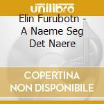 Elin Furubotn - A Naeme Seg Det Naere cd musicale di Furubotn, Elin