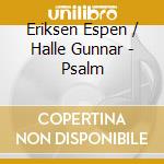 Eriksen Espen / Halle Gunnar - Psalm cd musicale di Eriksen Espen / Halle Gunnar