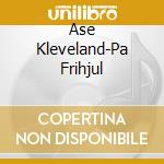 Ase Kleveland-Pa Frihjul cd