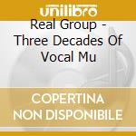 Real Group - Three Decades Of Vocal Mu cd