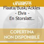 Flaata/Busk/Ackles - Elvis - En Storslatt.. cd