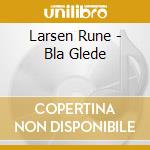 Larsen Rune - Bla Glede cd