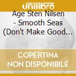 Age Sten Nilsen - Smooth Seas (Don't Make Good Sailors)