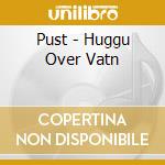 Pust - Huggu Over Vatn cd musicale