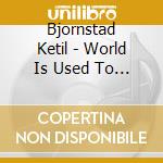 Bjornstad Ketil - World Is Used To Know (5 Cd) cd