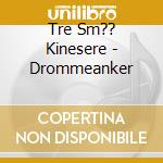 Tre Sm?? Kinesere - Drommeanker cd