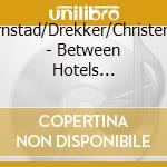 Bjornstad/Drekker/Christensen - Between Hotels... cd