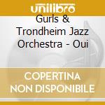 Gurls & Trondheim Jazz Orchestra - Oui cd