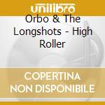 Orbo & The Longshots - High Roller cd