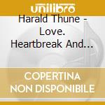 Harald Thune - Love. Heartbreak And Drinkin cd