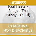 Paal Flaata - Songs - The Trilogy.. (4 Cd) cd musicale di Paal Flaata