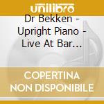 Dr Bekken - Upright Piano - Live At Bar Moskus cd musicale di Dr Bekken