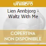 Lien Annbjorg - Waltz With Me cd musicale di Lien Annbjorg