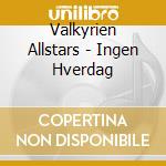 Valkyrien Allstars - Ingen Hverdag cd musicale di Valkyrien Allstars
