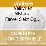Valkyrien Allstars - Farvel Slekt Og Venner cd musicale di Valkyrien Allstars