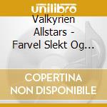 Valkyrien Allstars - Farvel Slekt Og Venner cd
