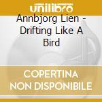 Annbjorg Lien - Drifting Like A Bird cd musicale di Annbjorg Lien