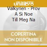 Valkyrien - Prov A Si Noe Till Meg Na cd