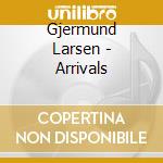 Gjermund Larsen - Arrivals cd