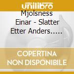 Mjolsness Einar - Slatter Etter Anders.. (Imp) cd musicale