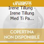 Irene Tillung - Irene Tillung Med Ti Pa Taket: Hildersyn cd musicale di Irene Tillung