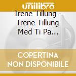 Irene Tillung - Irene Tillung Med Ti Pa Taket: Hildersyn cd