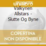 Valkyrien Allstars - Slutte Og Byne cd musicale