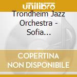 Trondheim Jazz Orchestra - Sofia Jernberg/Olav Lukse cd