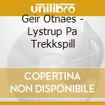 Geir Otnaes - Lystrup Pa Trekkspill cd