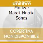 Morkve Margit-Nordic Songs cd