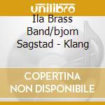 Ila Brass Band/bjorn Sagstad - Klang cd musicale di Ila Brass Band/bjorn Sagstad