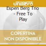 Espen Berg Trio - Free To Play cd