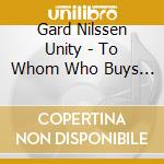 Gard Nilssen Unity - To Whom Who Buys A Record cd musicale di Gard Nilssen Unity