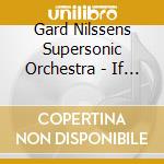 Gard Nilssens Supersonic Orchestra - If You Listen Carefully The Music I cd