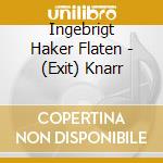 Ingebrigt Haker Flaten - (Exit) Knarr cd musicale