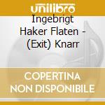 Ingebrigt Haker Flaten - (Exit) Knarr cd