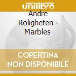 Andre Roligheten - Marbles cd musicale