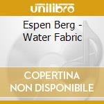 Espen Berg - Water Fabric cd