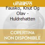 Fausko, Knut Og Olav - Huldrehatten cd musicale di Fausko, Knut Og Olav