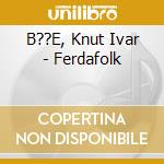 B??E, Knut Ivar - Ferdafolk cd
