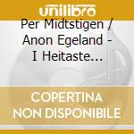 Per Midtstigen / Anon Egeland - I Heitaste Slatten cd