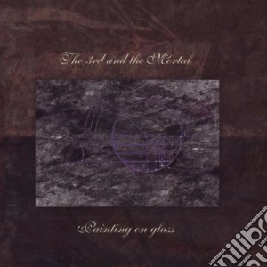 3rd & The Mortal - Painting On Glass cd musicale di 3rd & The Mortal