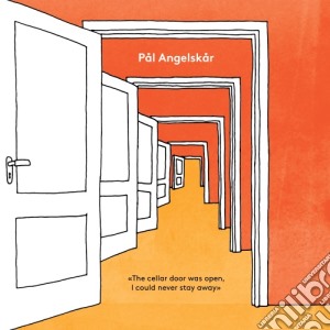 Pal Angelskar - The Cellar Door Was Open, I Could Never Stay Away cd musicale di Pal Angelskar
