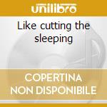 Like cutting the sleeping cd
