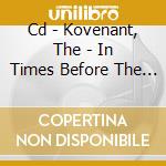 Cd - Kovenant, The - In Times Before The Light 1995 cd musicale di The Kovenant
