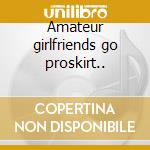 Amateur girlfriends go proskirt.. cd