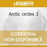 Arctic circles 3 cd