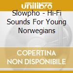 Slowpho - Hi-Fi Sounds For Young Norwegians