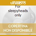For sleepyheads only cd musicale di Flunk