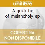 A quick fix of melancholy ep cd